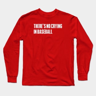 There is No Crying In Baseball Long Sleeve T-Shirt